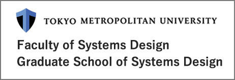 TOKYO METROPORITAN UNIVERSITY - Faculty of Systems Design / Graduate School of Systems Design